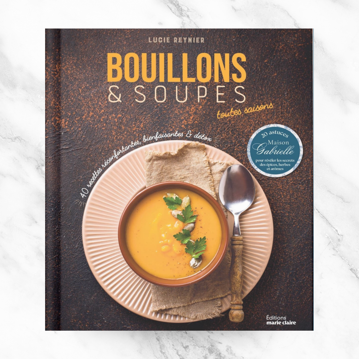 COOKBOOK: Bouillons et Soupes by Lucie Reynier, Maison Gabrielle & Editions Marie Claire
